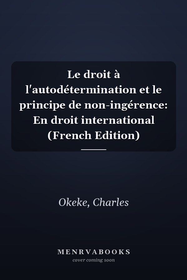 Le droit à l'autodétermination et le principe de non-ingérence: En droit international (French Edition)