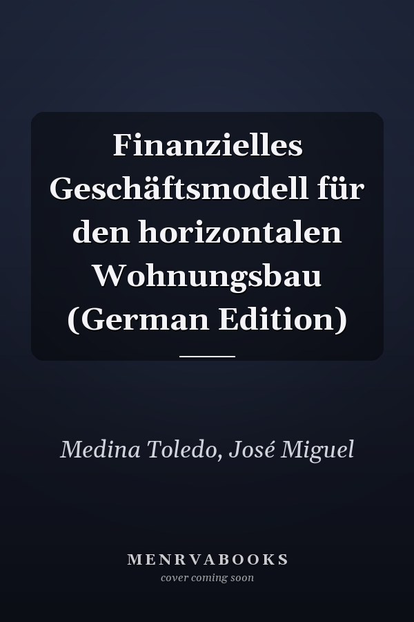 Finanzielles Geschäftsmodell für den horizontalen Wohnungsbau (German Edition)