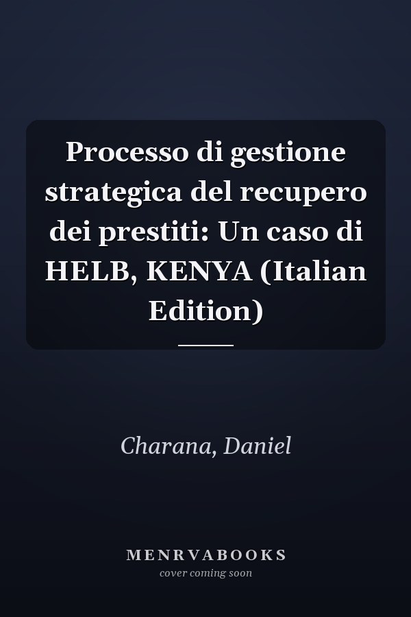 Processo di gestione strategica del recupero dei prestiti: Un caso di HELB, KENYA (Italian Edition)