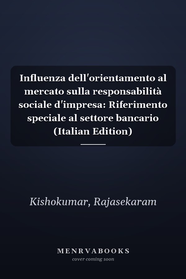 Influenza dell'orientamento al mercato sulla responsabilità sociale d'impresa: Riferimento speciale al settore bancario (Italian Edition)