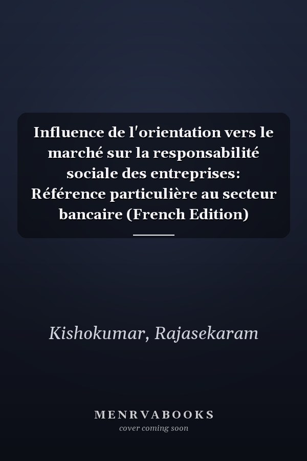 Influence de l'orientation vers le marché sur la responsabilité sociale des entreprises: Référence particulière au secteur bancaire (French Edition)
