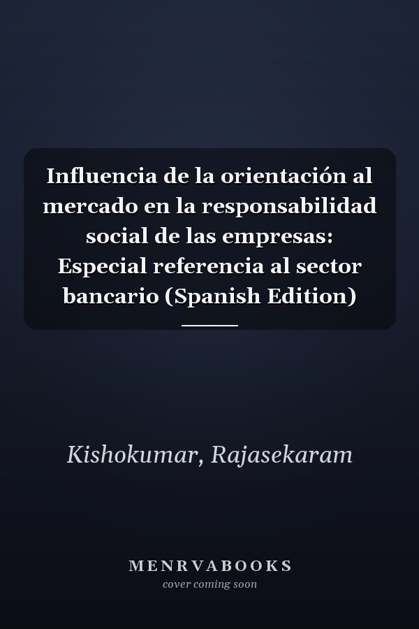 Influencia de la orientación al mercado en la responsabilidad social de las empresas: Especial referencia al sector bancario (Spanish Edition)