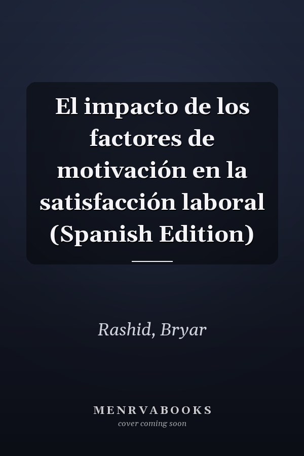 El impacto de los factores de motivación en la satisfacción laboral (Spanish Edition)