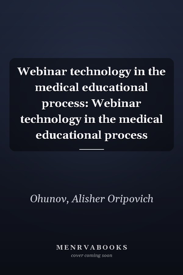 Webinar technology in the medical educational process: Webinar technology in the medical educational process