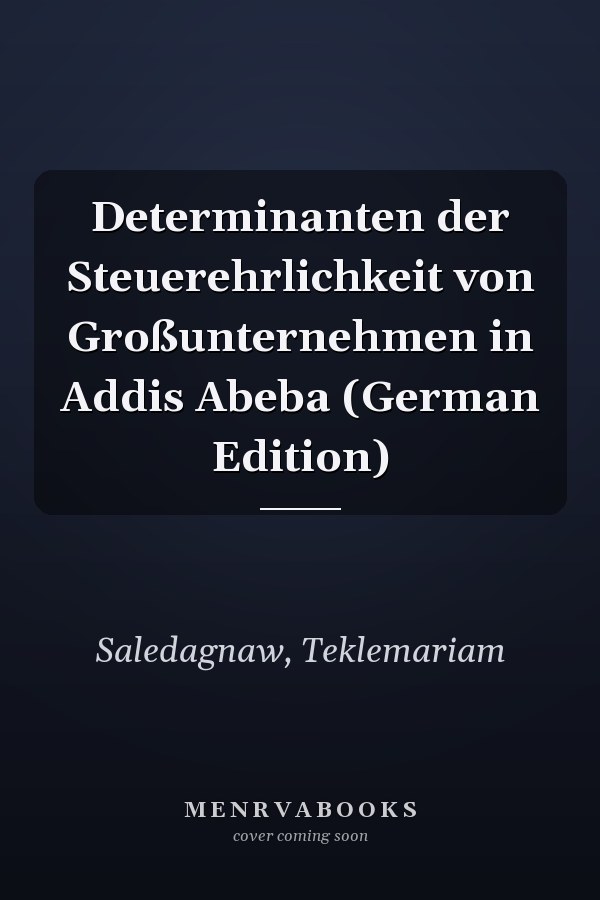 Determinanten der Steuerehrlichkeit von Großunternehmen in Addis Abeba (German Edition)