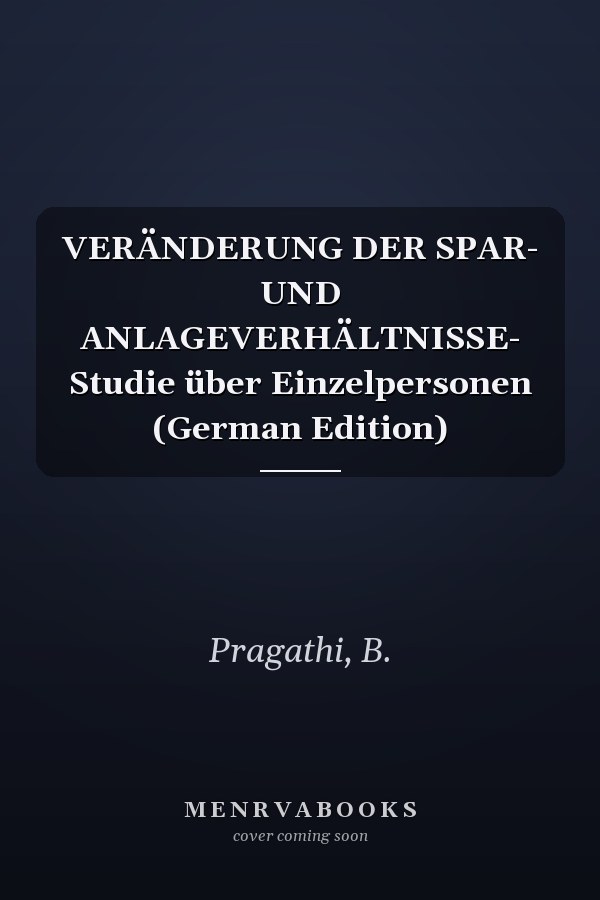 VERÄNDERUNG DER SPAR- UND ANLAGEVERHÄLTNISSE- Studie über Einzelpersonen (German Edition)