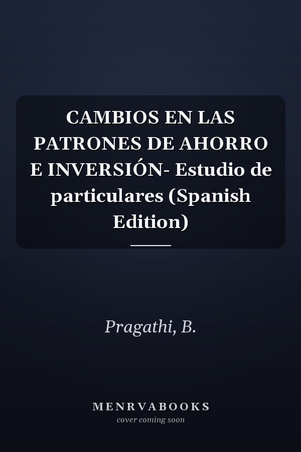 CAMBIOS EN LAS PATRONES DE AHORRO E INVERSIÓN- Estudio de particulares (Spanish Edition)