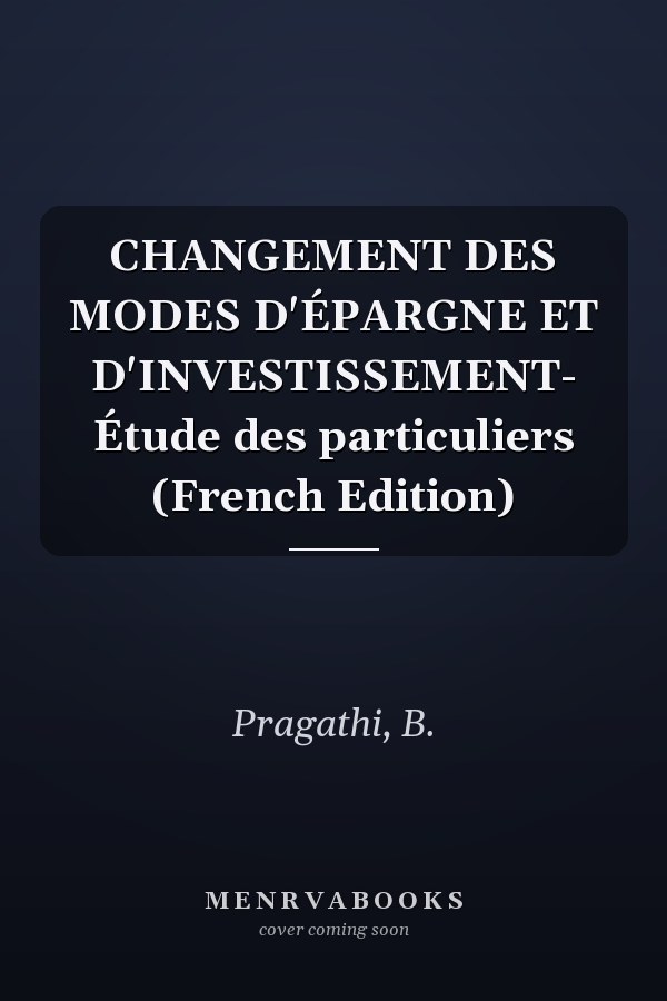CHANGEMENT DES MODES D'ÉPARGNE ET D'INVESTISSEMENT- Étude des particuliers (French Edition)