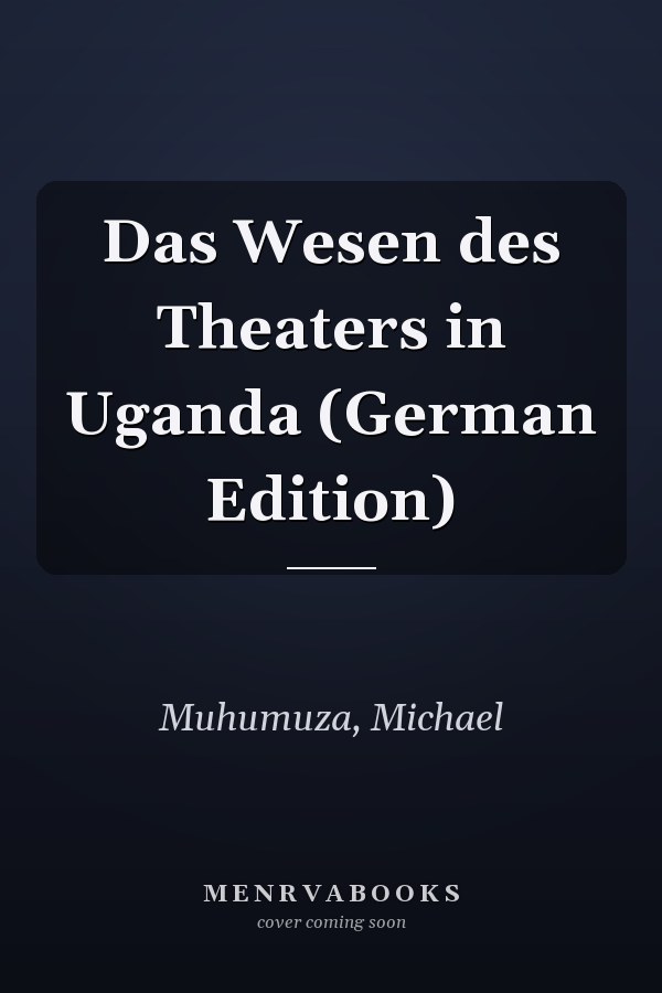 Das Wesen des Theaters in Uganda (German Edition)