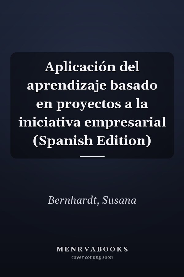 Aplicación del aprendizaje basado en proyectos a la iniciativa empresarial (Spanish Edition)