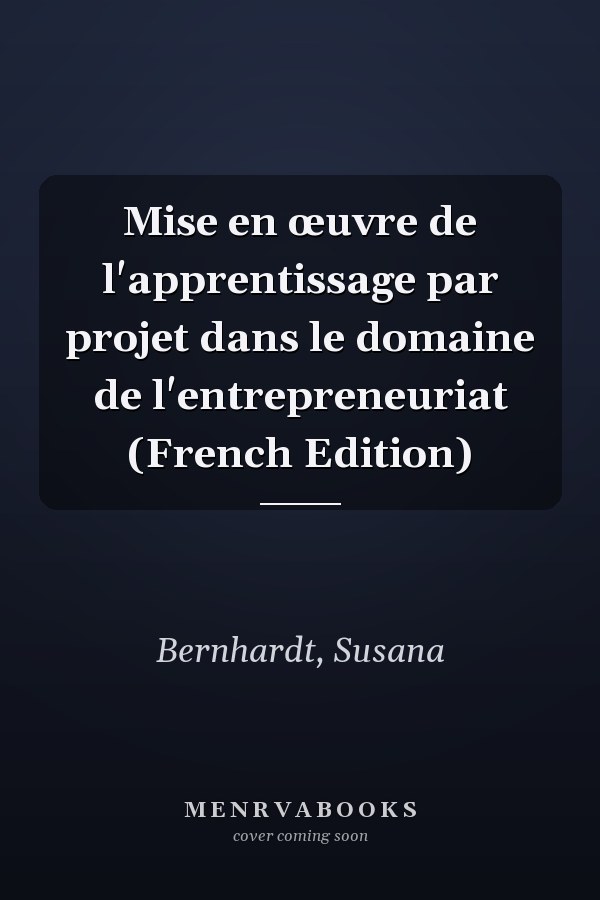 Mise en œuvre de l'apprentissage par projet dans le domaine de l'entrepreneuriat (French Edition)