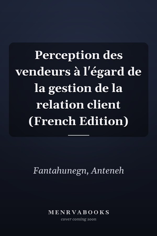 Perception des vendeurs à l'égard de la gestion de la relation client (French Edition)