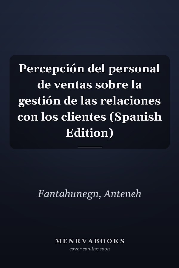 Percepción del personal de ventas sobre la gestión de las relaciones con los clientes (Spanish Edition)