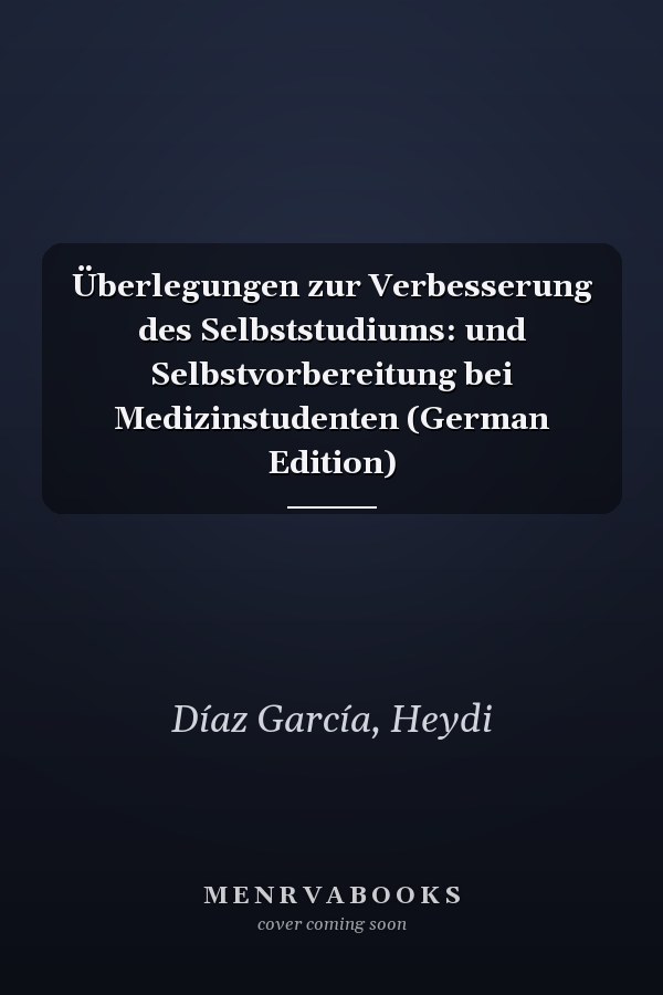 Überlegungen zur Verbesserung des Selbststudiums: und Selbstvorbereitung bei Medizinstudenten (German Edition)