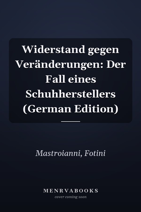 Widerstand gegen Veränderungen: Der Fall eines Schuhherstellers (German Edition)