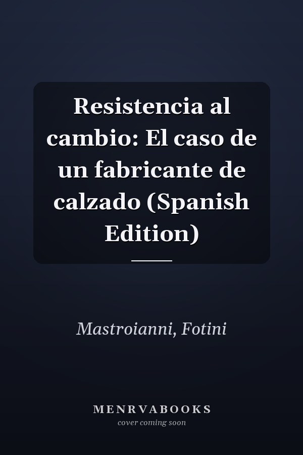 Resistencia al cambio: El caso de un fabricante de calzado (Spanish Edition)