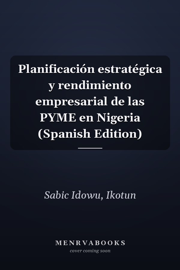 Planificación estratégica y rendimiento empresarial de las PYME en Nigeria (Spanish Edition)