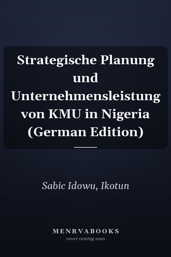 Strategische Planung und Unternehmensleistung von KMU in Nigeria (German Edition)
