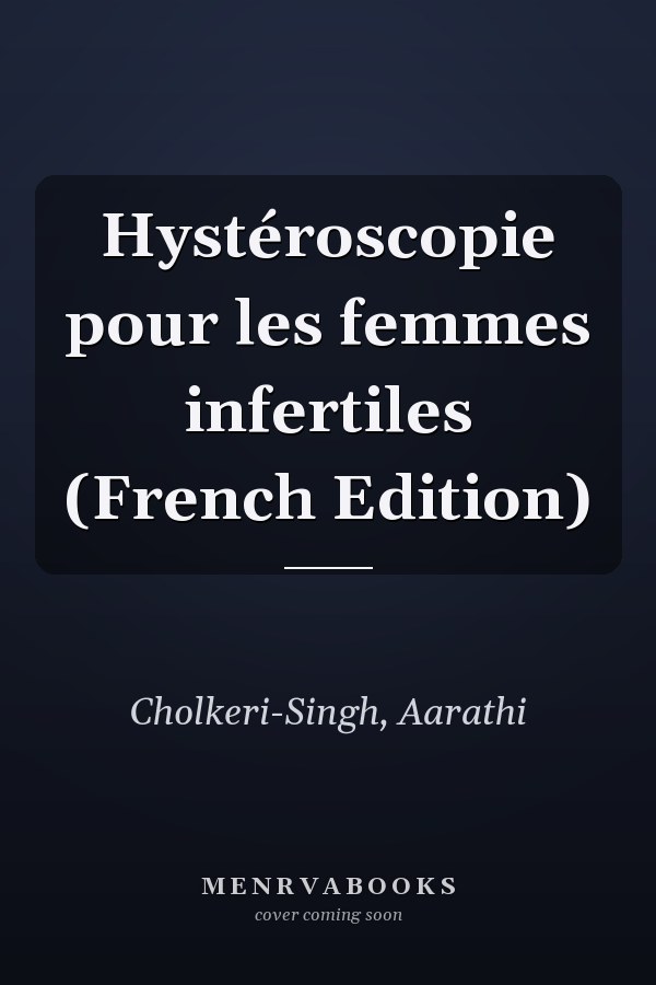 Hystéroscopie pour les femmes infertiles (French Edition)