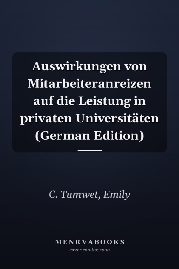 Auswirkungen von Mitarbeiteranreizen auf die Leistung in privaten Universitäten (German Edition)