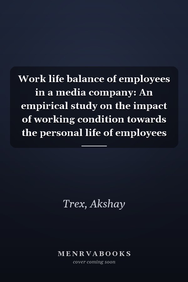 Work life balance of employees in a media company: An empirical study on the impact of working condition towards the personal life of employees