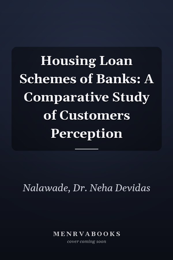 Housing Loan Schemes of Banks: A Comparative Study of Customers Perception