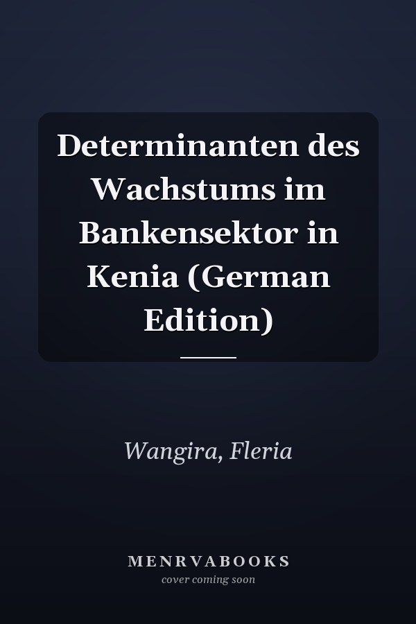 Determinanten des Wachstums im Bankensektor in Kenia (German Edition)