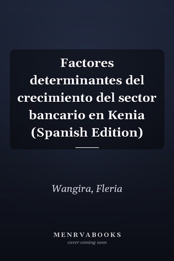 Factores determinantes del crecimiento del sector bancario en Kenia (Spanish Edition)