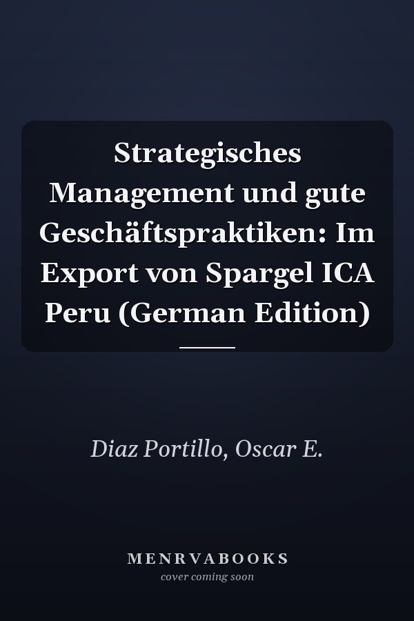 Strategisches Management und gute Geschäftspraktiken: Im Export von Spargel ICA Peru (German Edition)