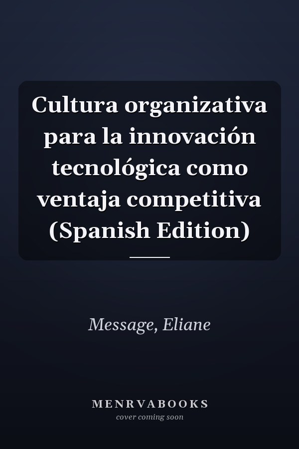 Cultura organizativa para la innovación tecnológica como ventaja competitiva (Spanish Edition)