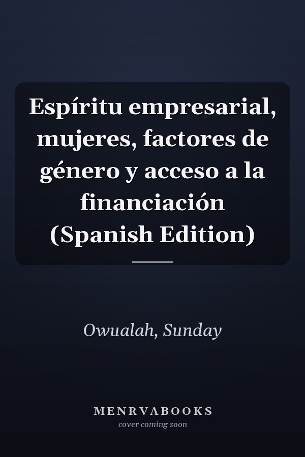 Espíritu empresarial, mujeres, factores de género y acceso a la financiación (Spanish Edition)