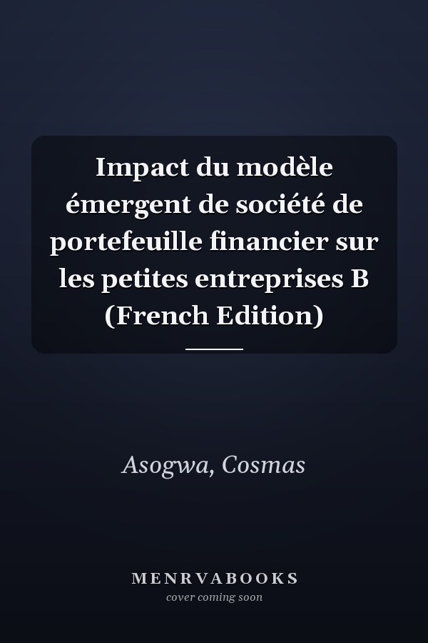 Impact du modèle émergent de société de portefeuille financier sur les petites entreprises B (French Edition)