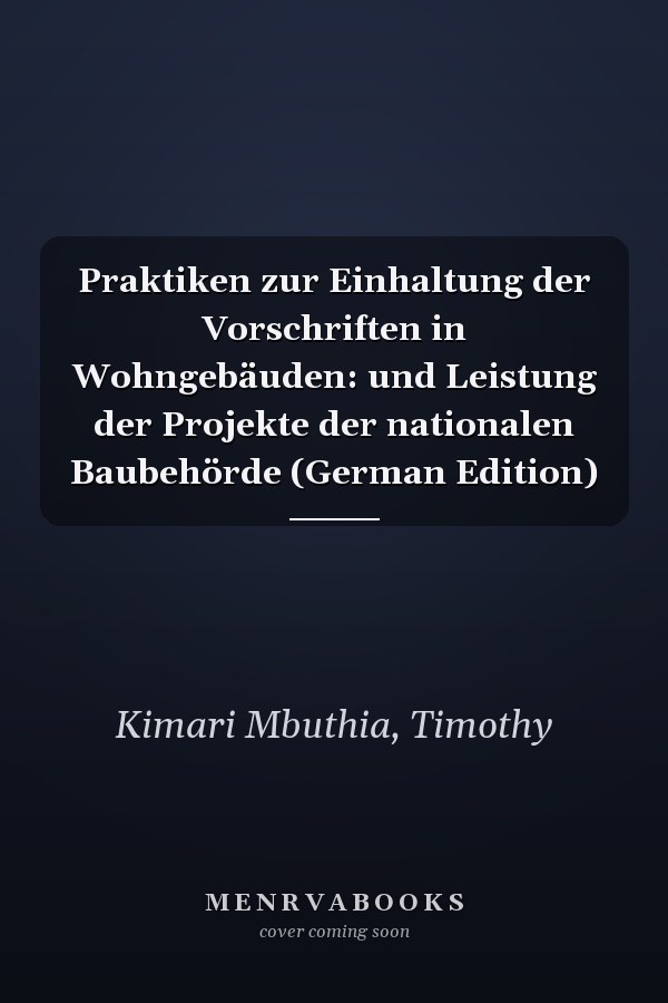 Praktiken zur Einhaltung der Vorschriften in Wohngebäuden: und Leistung der Projekte der nationalen Baubehörde (German Edition)