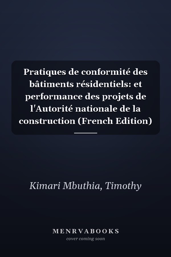 Pratiques de conformité des bâtiments résidentiels: et performance des projets de l'Autorité nationale de la construction (French Edition)
