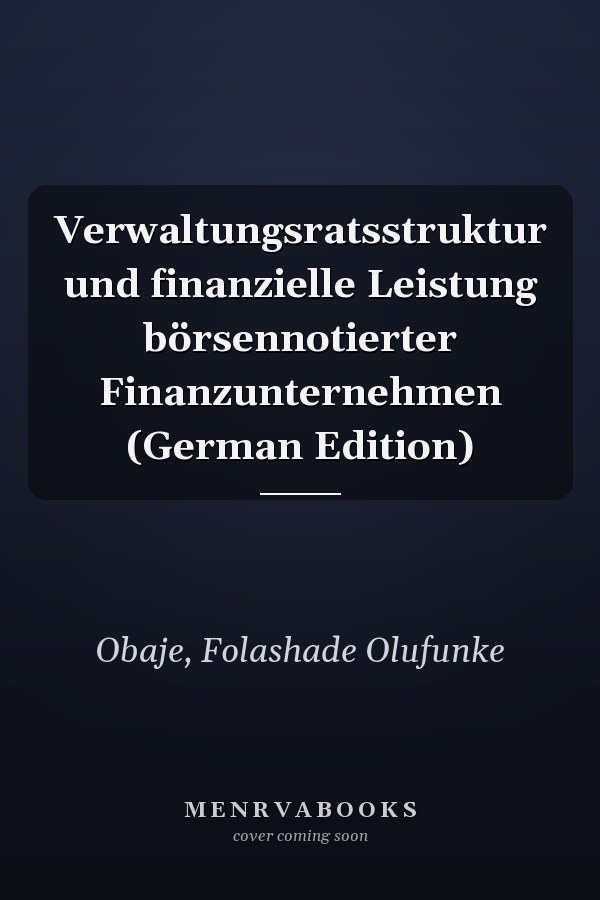 Verwaltungsratsstruktur und finanzielle Leistung börsennotierter Finanzunternehmen (German Edition)