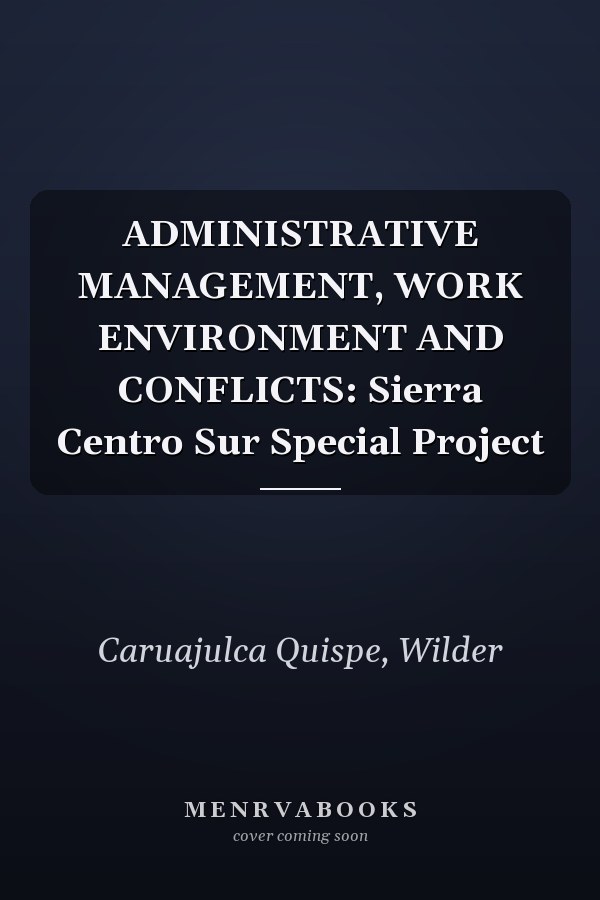 ADMINISTRATIVE MANAGEMENT, WORK ENVIRONMENT AND CONFLICTS: Sierra Centro Sur Special Project