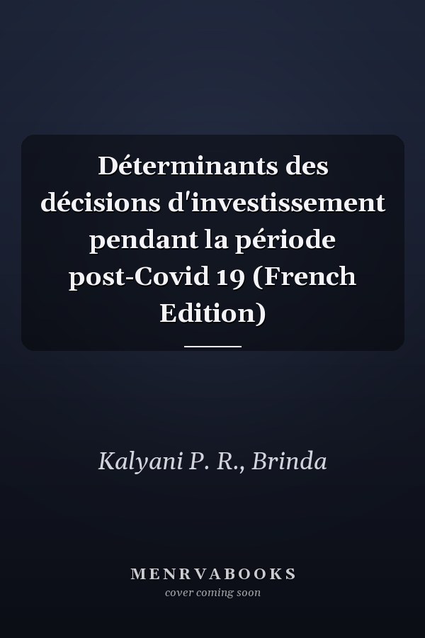 Déterminants des décisions d'investissement pendant la période post-Covid 19 (French Edition)