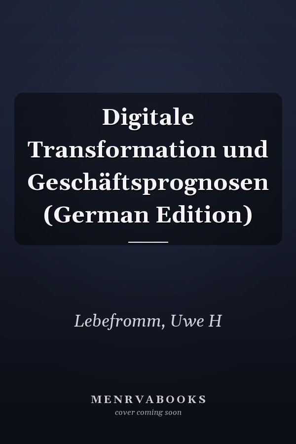 Digitale Transformation und Geschäftsprognosen (German Edition)