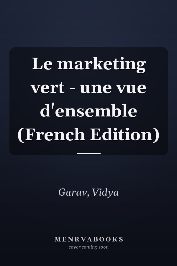 Le marketing vert - une vue d'ensemble (French Edition)