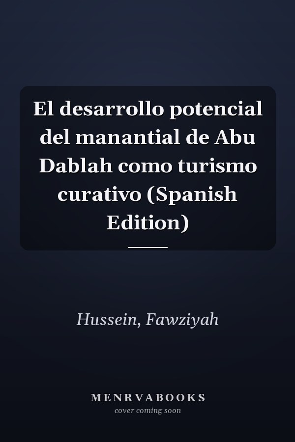 El desarrollo potencial del manantial de Abu Dablah como turismo curativo (Spanish Edition)