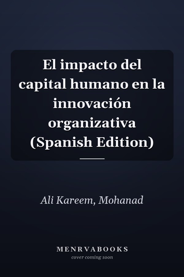 El impacto del capital humano en la innovación organizativa (Spanish Edition)