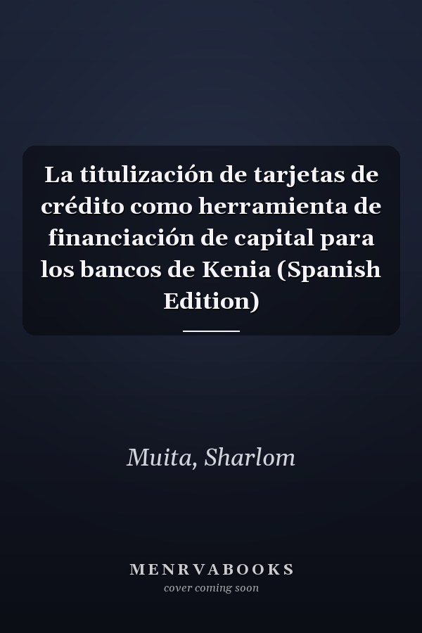 La titulización de tarjetas de crédito como herramienta de financiación de capital para los bancos de Kenia (Spanish Edition)