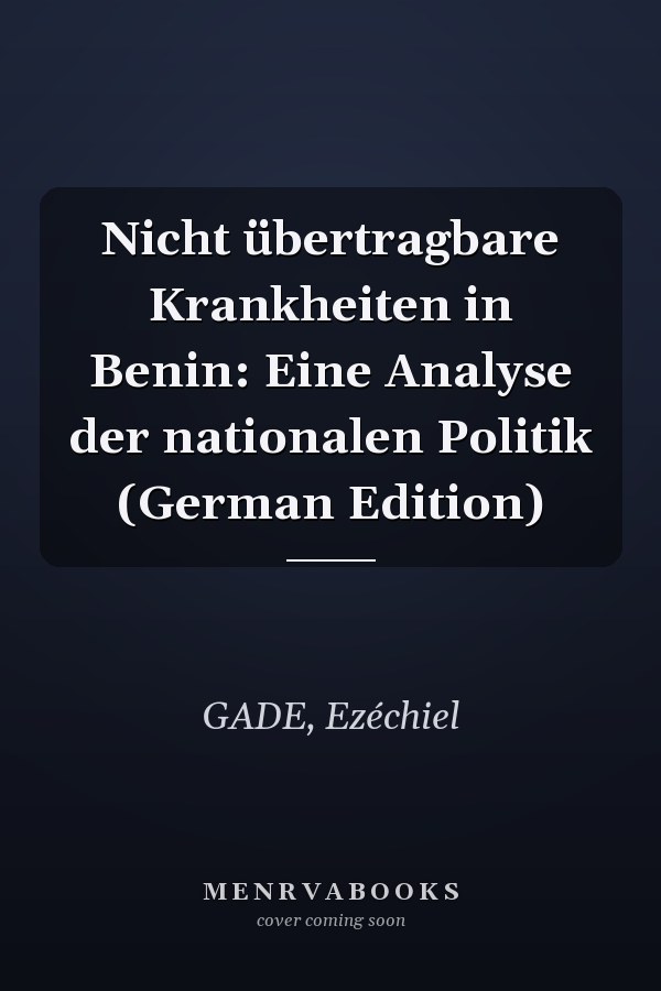 Nicht übertragbare Krankheiten in Benin: Eine Analyse der nationalen Politik (German Edition)