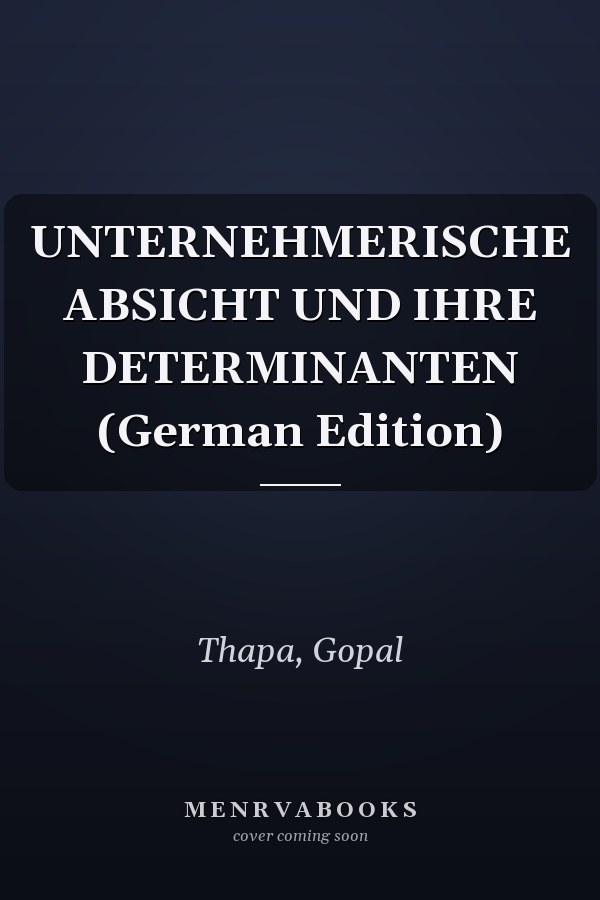 UNTERNEHMERISCHE ABSICHT UND IHRE DETERMINANTEN (German Edition)