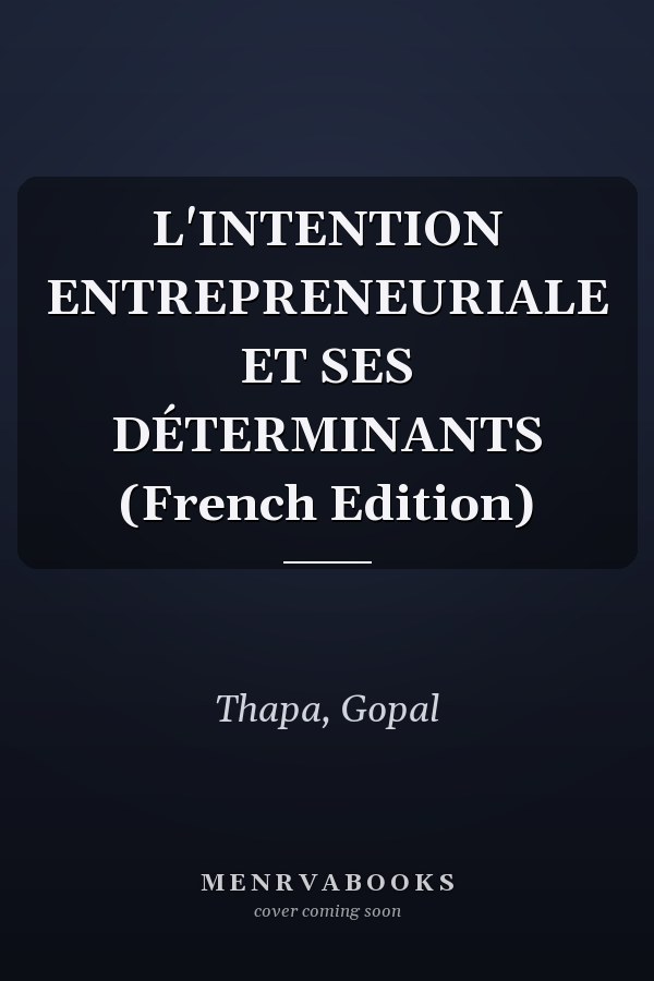 L'INTENTION ENTREPRENEURIALE ET SES DÉTERMINANTS (French Edition)