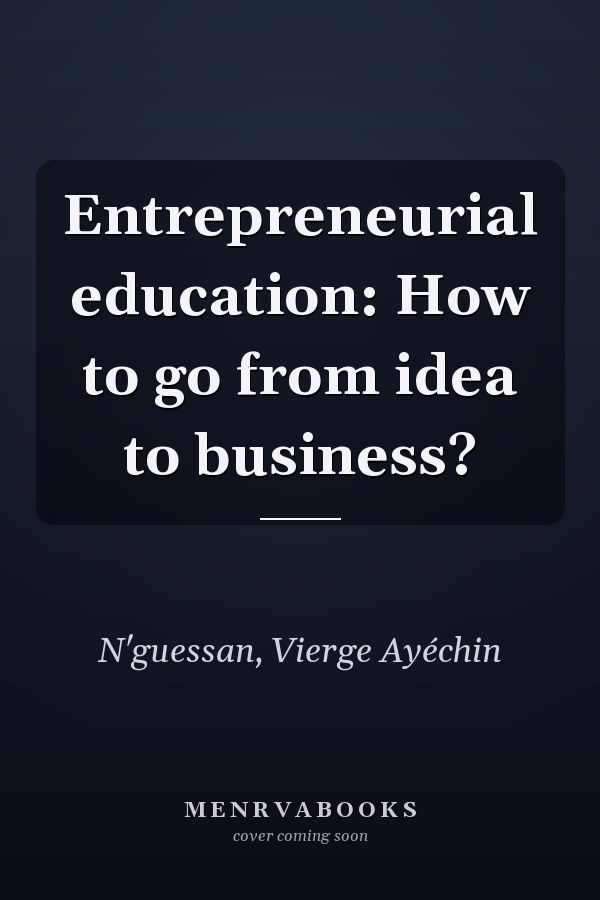 Entrepreneurial education: How to go from idea to business?