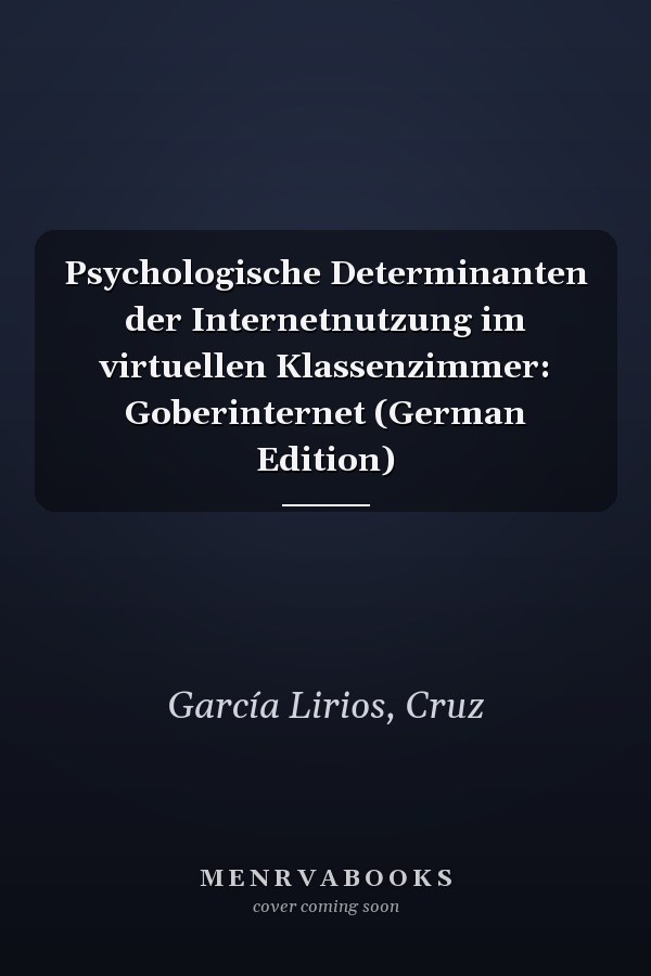 Psychologische Determinanten der Internetnutzung im virtuellen Klassenzimmer: Goberinternet (German Edition)