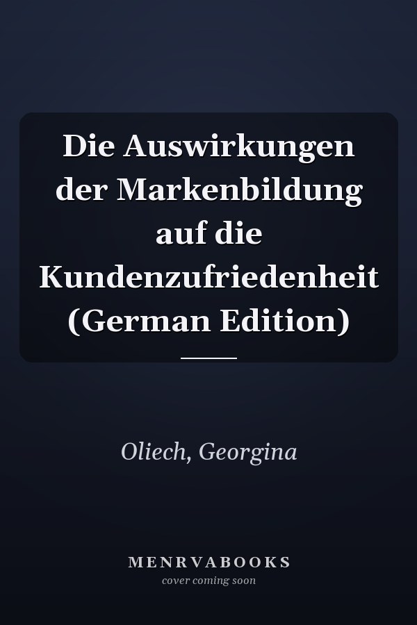 Die Auswirkungen der Markenbildung auf die Kundenzufriedenheit (German Edition)