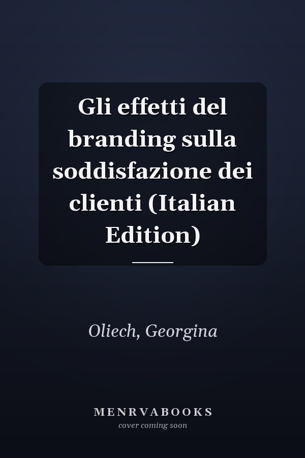 Gli effetti del branding sulla soddisfazione dei clienti (Italian Edition)