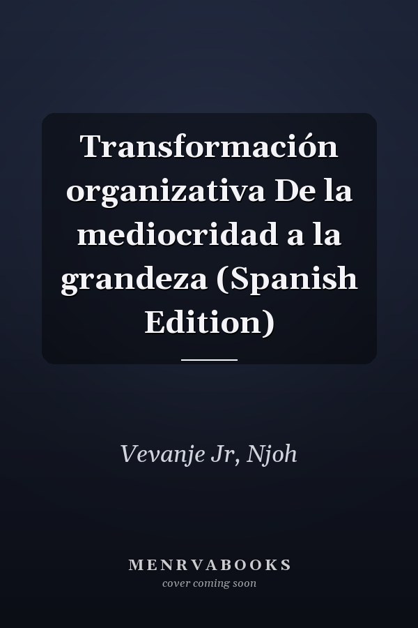 Transformación organizativa De la mediocridad a la grandeza (Spanish Edition)